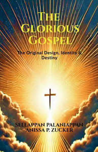 The Glorious Gospel: The Original Design, Identity & Destiny - (Paperback or Softback)