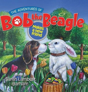 The Adventures of Bob the Beagle: Makes a new friend - (Hardback or Cased Book) The Adventures of Bob the Beagle: Makes a new friend - (Hardback or Cased Book)