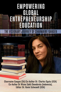 Empowering Global Entrepreneurship Education: The Visionary Journey of Charmaine Gangen - (Paperback or Softback) Empowering Global Entrepreneurship Education: The Visionary Journey of Charmaine Gangen - (Paperback or Softback)