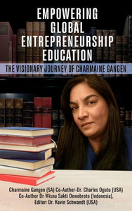 Empowering Global Entrepreneurship Education: The Visionary Journey of Charmaine Gangen - (Hardback or Cased Book) Empowering Global Entrepreneurship Education: The Visionary Journey of Charmaine Gangen - (Hardback or Cased Book)