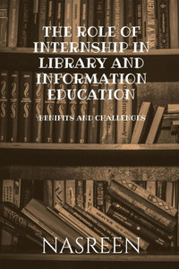 The Role of Internship in Library and Information Education: Benifits And Challenges - (Paperback or Softback)