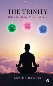 The Trinity: Balancing Body, Mind and Soul - (Paperback or Softback) The Trinity: Balancing Body, Mind and Soul - (Paperback or Softback)