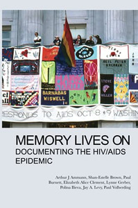 Memory Lives On: Documenting The Hiv/Aids Epidemic Memory Lives On: Documenting The Hiv/Aids Epidemic