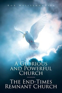 A Glorious and Powerful Church-The End-Times Remnant Church - (Paperback or Softback) A Glorious and Powerful Church-The End-Times Remnant Church - (Paperback or Softback)