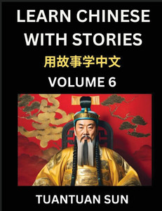 Learn Chinese with Stories (Part 6)- Self-learn Reading Captivating Chengyu Short Tales Folklores from China's Ancient History and Culture, A Mandarin