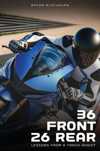 36 Front 26 Rear: Lessons from a Track Addict