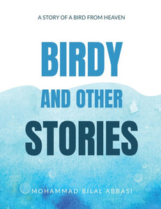 Birdy and other Stories: A Story of a Bird from Heaven Birdy and other Stories: A Story of a Bird from Heaven