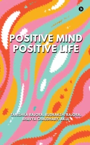 Positive Mind Positive Life: Train Your Thoughts, Transform Your Life - (Paperback or Softback)