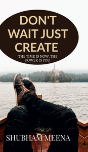 Don't Wait Just Create - (Hardback or Cased Book) Don't Wait Just Create - (Hardback or Cased Book)