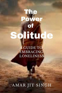 The Power of Solitude: A Guide to Embracing Loneliness The Power of Solitude: A Guide to Embracing Loneliness