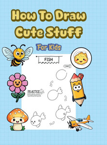 How To Draw Cute Stuff: 101 Simple & Easy Step-by-Step Guide To Draw Everything For Kids (Kawaii World) - (Hardback or Cased Book) How To Draw Cute Stuff: 101 Simple & Easy Step-by-Step Guide To Draw Everything For Kids (Kawaii World) - (Hardback or Cased Book)