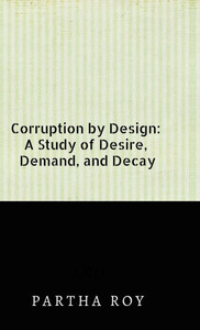 Corruption by Design: A Study of Desire, Demand, and Decay - (Hardback or Cased Book)