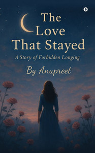 The Love That Stayed: A Story of Forbidden Longing The Love That Stayed: A Story of Forbidden Longing