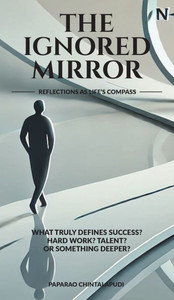 The Ignored Mirror: Reflections as Life's Compass - (Hardback or Cased Book) The Ignored Mirror: Reflections as Life's Compass - (Hardback or Cased Book)