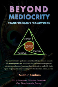 Beyond Mediocrity: Transformative Frameworks: for Business, Career, and Life Mastery Beyond Mediocrity: Transformative Frameworks: for Business, Career, and Life Mastery