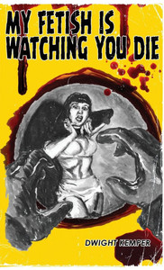 My Fetish Is Watching You Die - (Hardback or Cased Book) My Fetish Is Watching You Die - (Hardback or Cased Book)