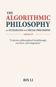 The Algorithmic Philosophy Volume II, An Integrated and Social Philosophy - (Paperback or Softback) The Algorithmic Philosophy Volume II, An Integrated and Social Philosophy - (Paperback or Softback)