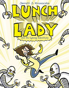 Lunch Lady and the Cyborg Substitute: Lunch Lady #1 Lunch Lady and the Cyborg Substitute: Lunch Lady #1