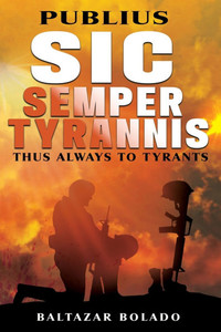 Publius Sic Semper Tyrannis: Thus Always to Tyrants - (Paperback or Softback)