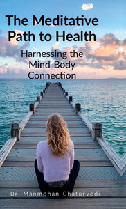 The Meditative Path to Health: Harnessing the Mind-Body Connection - (Hardback or Cased Book) The Meditative Path to Health: Harnessing the Mind-Body Connection - (Hardback or Cased Book)