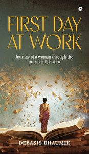First Day at Work: Journey of a woman through the prisons of pattern - (Hardback or Cased Book)