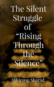 The Silent Struggle of "Rising Through the Silence" - (Paperback or Softback) The Silent Struggle of "Rising Through the Silence" - (Paperback or Softback)