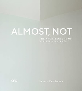 Almost, Not: The Architecture Of Atelier Nishikata