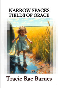 Narrow Spaces: Fields of Grace Narrow Spaces: Fields of Grace