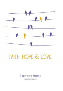 Faith, Hope & Love: A Survivor's Memoir