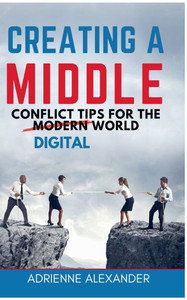 Creating a Middle: Conflict Tips for the Digital World Creating a Middle: Conflict Tips for the Digital World