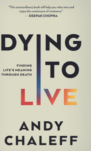 Dying to Live: Finding Life's Meaning Through Death - (Hardback or Cased Book)