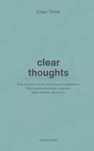 Clear Think: Clear Thoughts Clear Think: Clear Thoughts