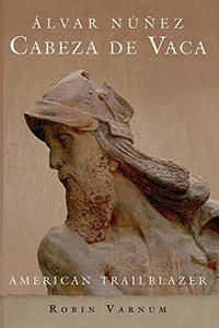ÃLvar Nãºã±Ez Cabeza De Vaca: American Trailblazer