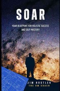 Soar: Your Blueprint for Holistic Success and Self-Mastery