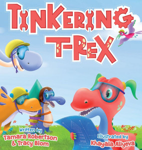 Tinkering T-Rex: Builds a Rocket - (Hardback or Cased Book) Tinkering T-Rex: Builds a Rocket - (Hardback or Cased Book)
