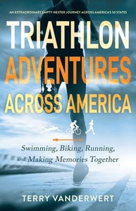 Triathlon Adventures Across America: Swimming, Biking, Running, and Making Memories Together