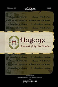 Hugoye: Journal Of Syriac Studies (Volume 22): 2019 Hugoye: Journal Of Syriac Studies (Volume 22): 2019