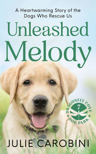 Unleashed Melody: A Heartwarming Story of the Dogs Who Rescue Us Unleashed Melody: A Heartwarming Story of the Dogs Who Rescue Us