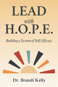 Lead with H.O.P.E.: Building a System of Self-Efficacy Lead with H.O.P.E.: Building a System of Self-Efficacy