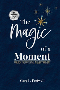 The Magic of a Moment: Unlock the Potential in Every Moment - (Paperback or Softback) The Magic of a Moment: Unlock the Potential in Every Moment - (Paperback or Softback)