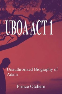 Uboa ACT 1: Unauthorized Biography of Adam Uboa ACT 1: Unauthorized Biography of Adam