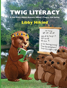 Twig Literacy: A Fun Story about Beavers, Money (Twigs), and Saving - (Paperback or Softback)