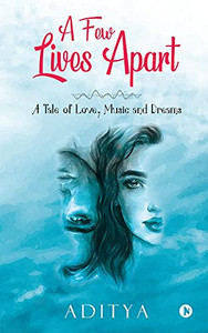 A Few Lives Apart: A Tale Of Love, Music And Dreams