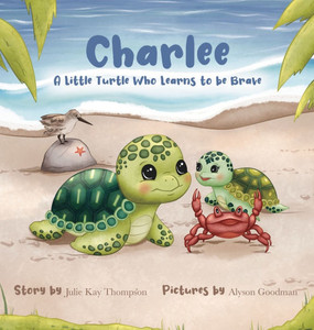 Charlee: A Little Turtle Who Learns to be Brave - (Hardback or Cased Book)