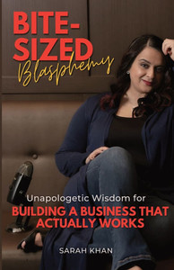 Bite-Sized Blasphemy: Unapologetic Wisdom for Building a Business That Actually Works Bite-Sized Blasphemy: Unapologetic Wisdom for Building a Business That Actually Works