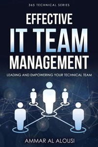 Effective IT Team Management: Leading and Empowering Your Technical Team