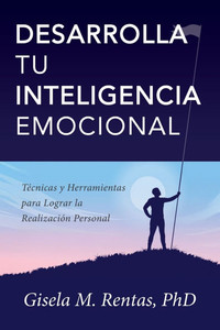 Desarrolla tu Inteligencia Emocional: Técnicas y Herramientas para Lograr la Realización Personal