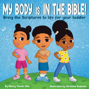 My Body is in the Bible: Bring the Scriptures to life for your Toddler My Body is in the Bible: Bring the Scriptures to life for your Toddler