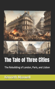 The Tale of Three Cities: The Rebuilding of London, Paris, and Lisbon