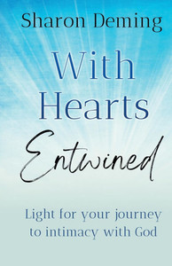 With Hearts Entwined: Light for your journey to intimacy with God With Hearts Entwined: Light for your journey to intimacy with God